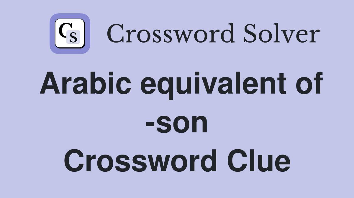 Arabic equivalent of son Crossword Clue Answers Crossword Solver