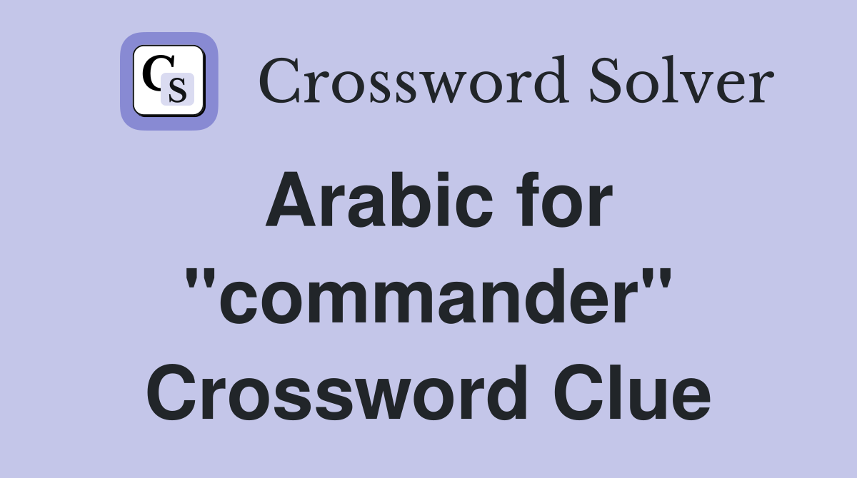 Arabic for "commander" Crossword Clue