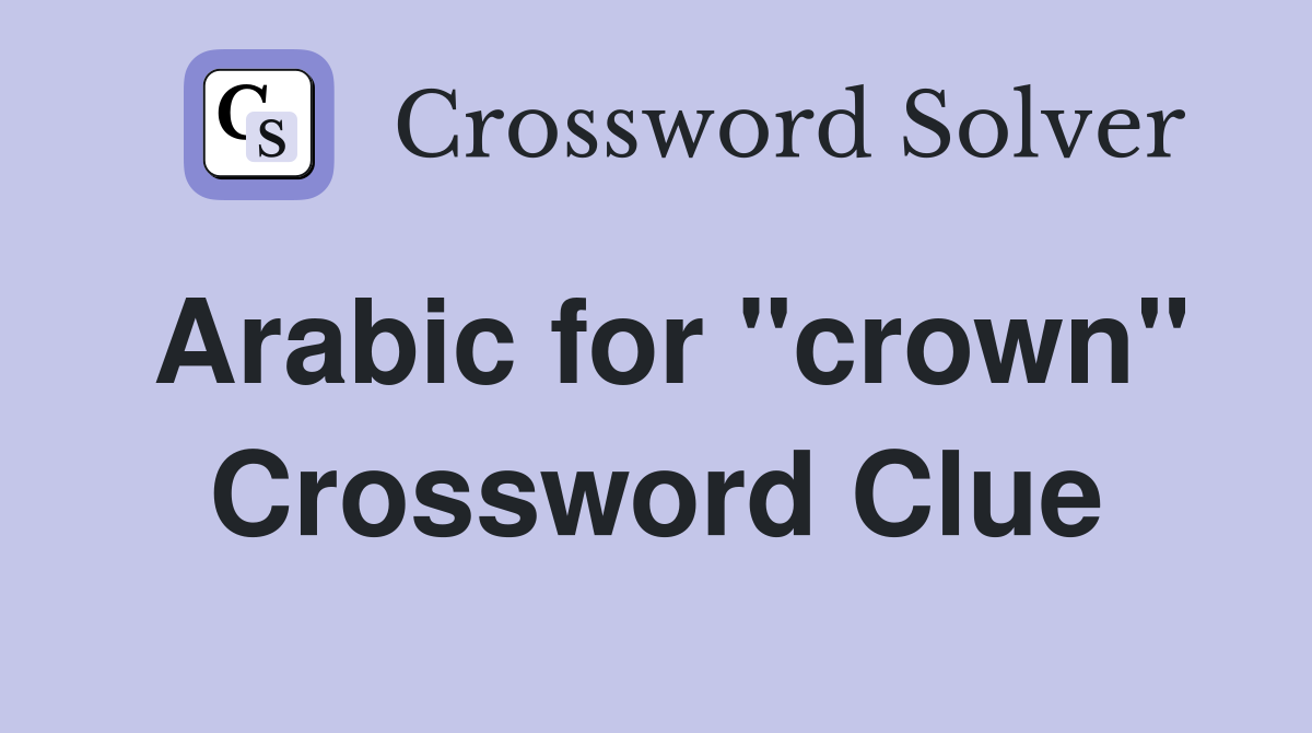 Arabic for quot crown quot Crossword Clue Answers Crossword Solver