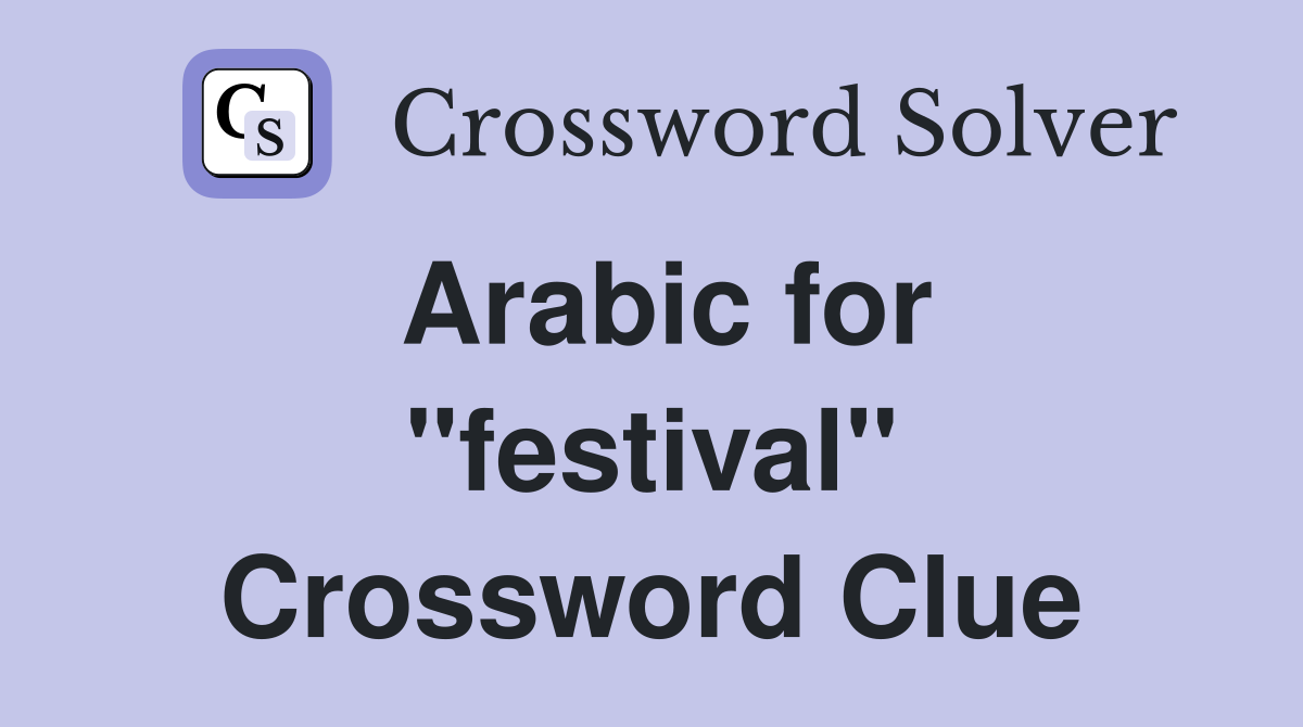 Arabic for "festival" Crossword Clue