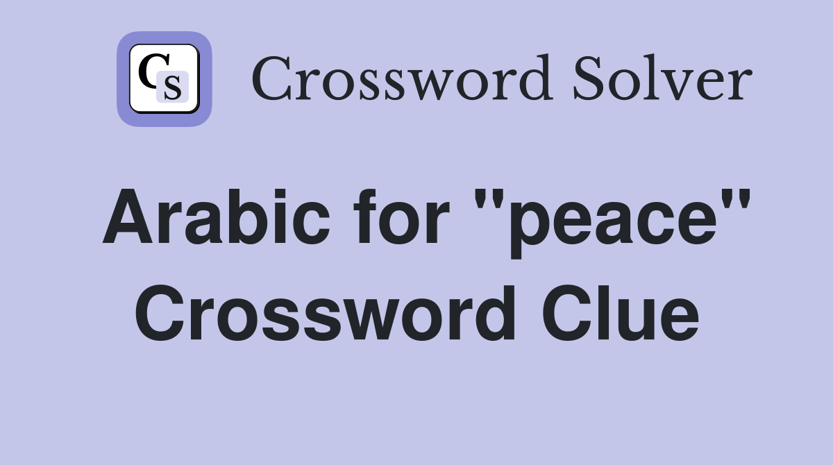 Arabic for "peace" Crossword Clue