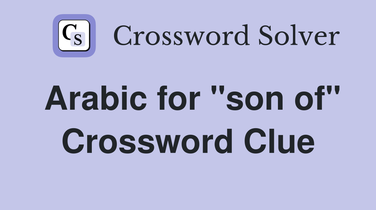 Arabic for "son of" Crossword Clue