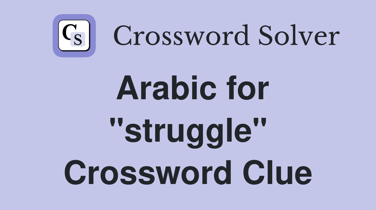 Arabic for "struggle" Crossword Clue