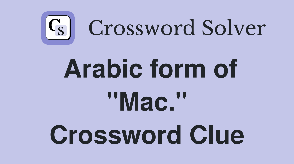 Arabic form of "Mac." Crossword Clue