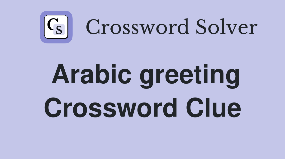Arabic greeting Crossword Clue