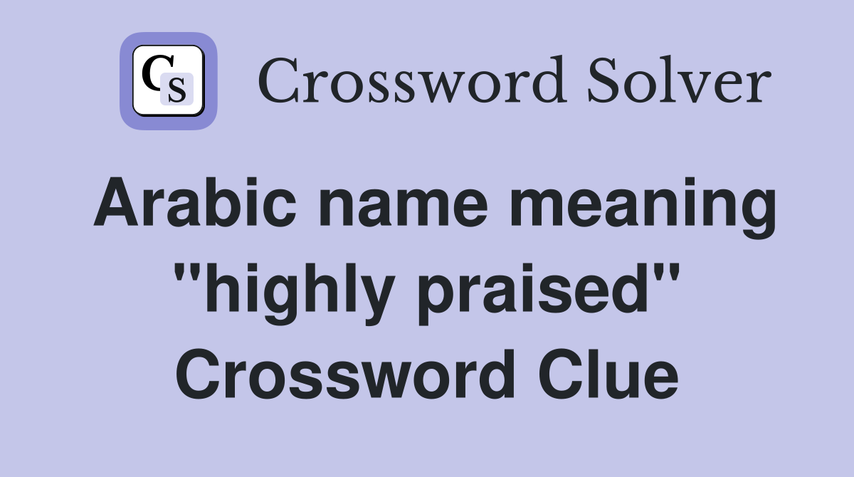 Arabic name meaning quot highly praised quot Crossword Clue Answers