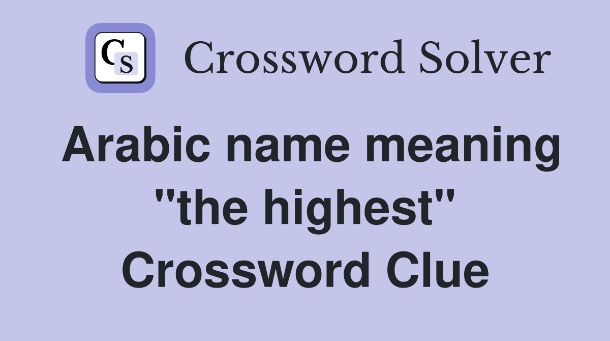 Arabic name meaning "the highest" Crossword Clue
