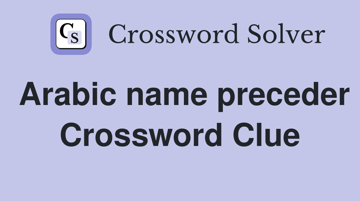 Arabic name preceder Crossword Clue