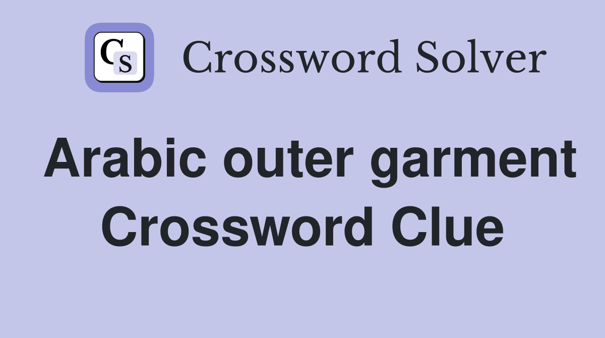 Arabic outer garment Crossword Clue