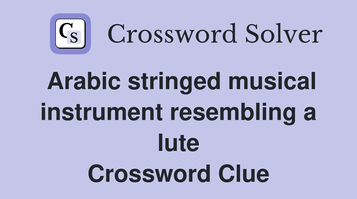 Arabic stringed musical instrument resembling a lute Crossword Clue