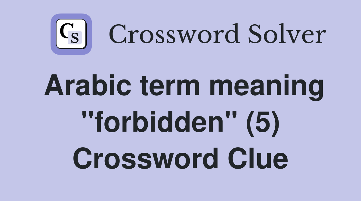 Arabic term meaning "forbidden" (5) Crossword Clue