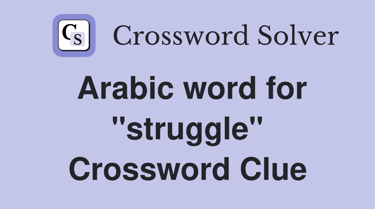 Arabic word for "struggle" Crossword Clue
