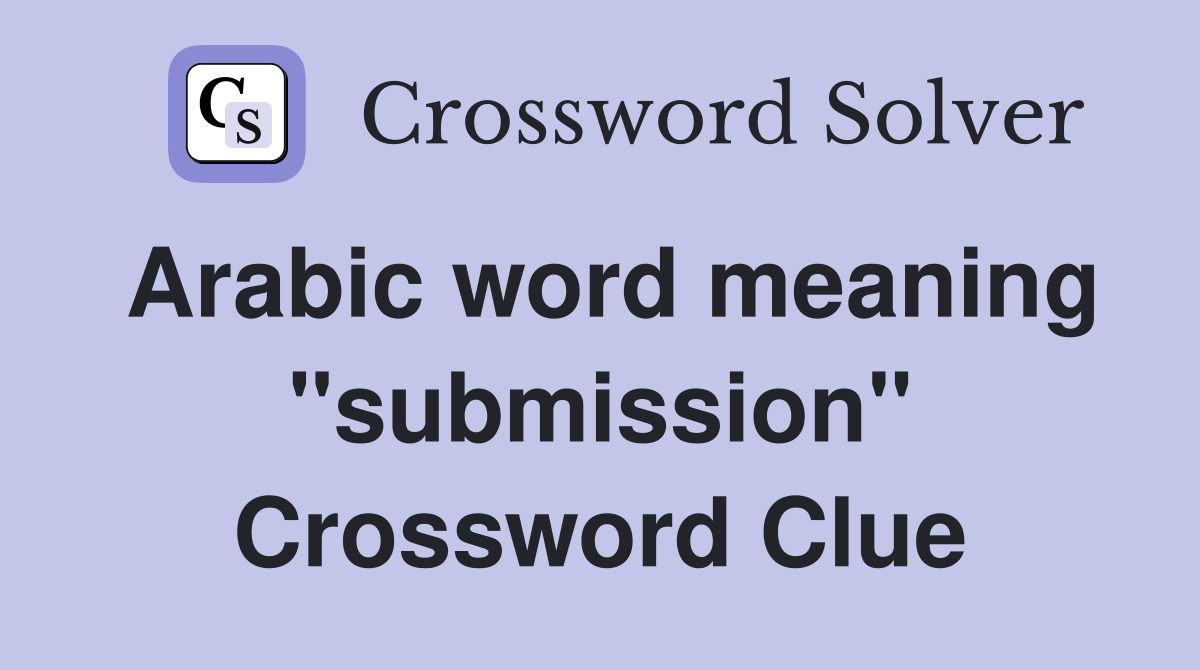 Arabic word meaning "submission" Crossword Clue