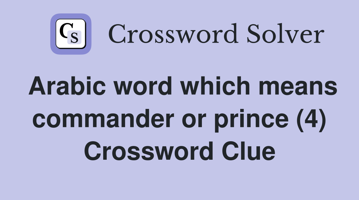 Arabic word which means commander or prince (4) Crossword Clue
