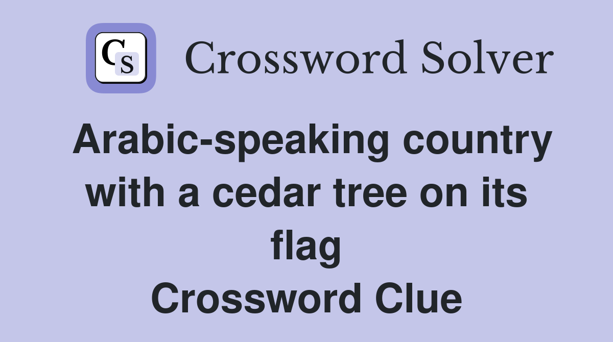 Arabic-speaking country with a cedar tree on its flag Crossword Clue