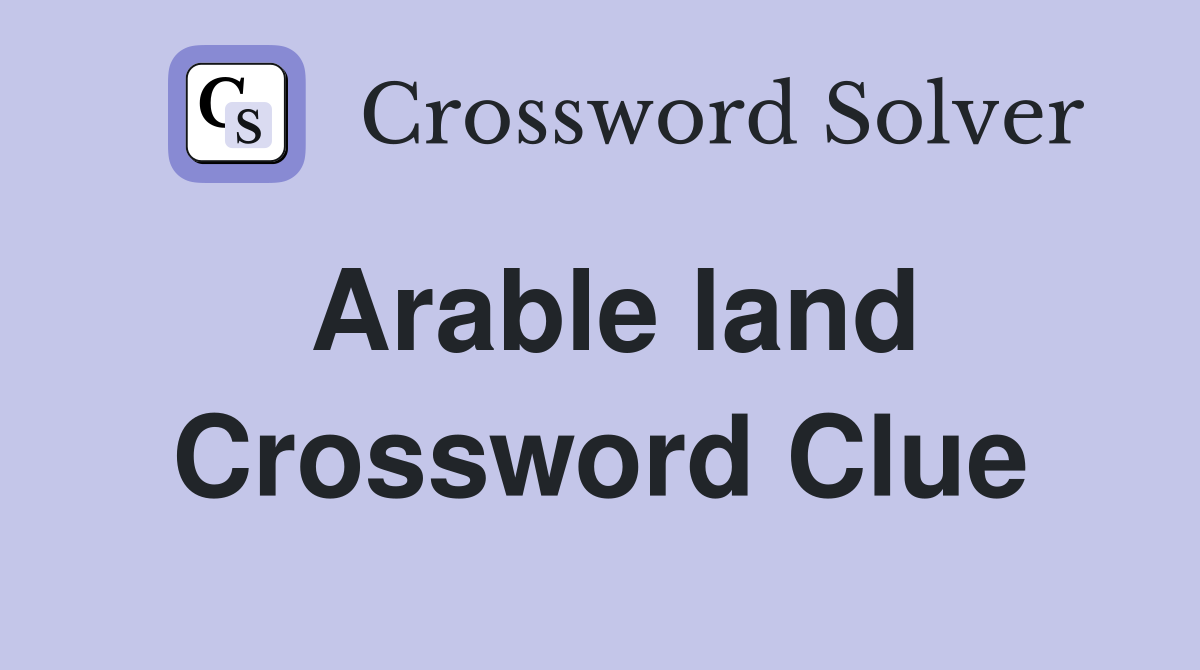 Arable land Crossword Clue