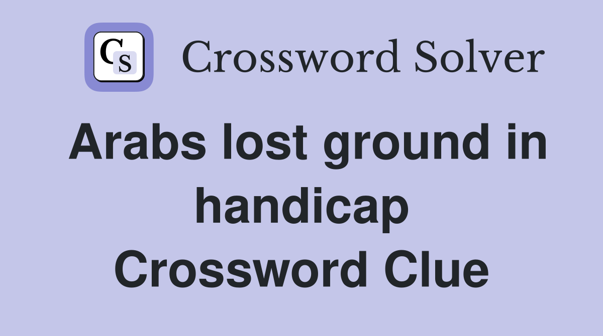 Arabs lost ground in handicap Crossword Clue