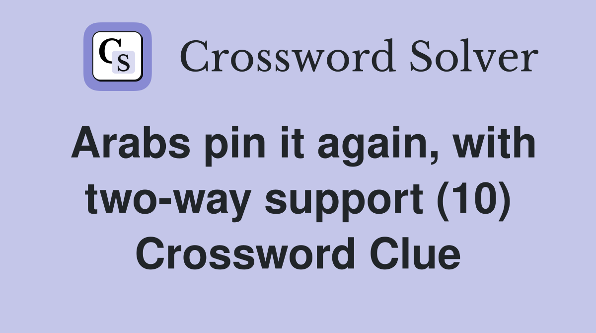 Arabs pin it again, with two-way support (10) Crossword Clue