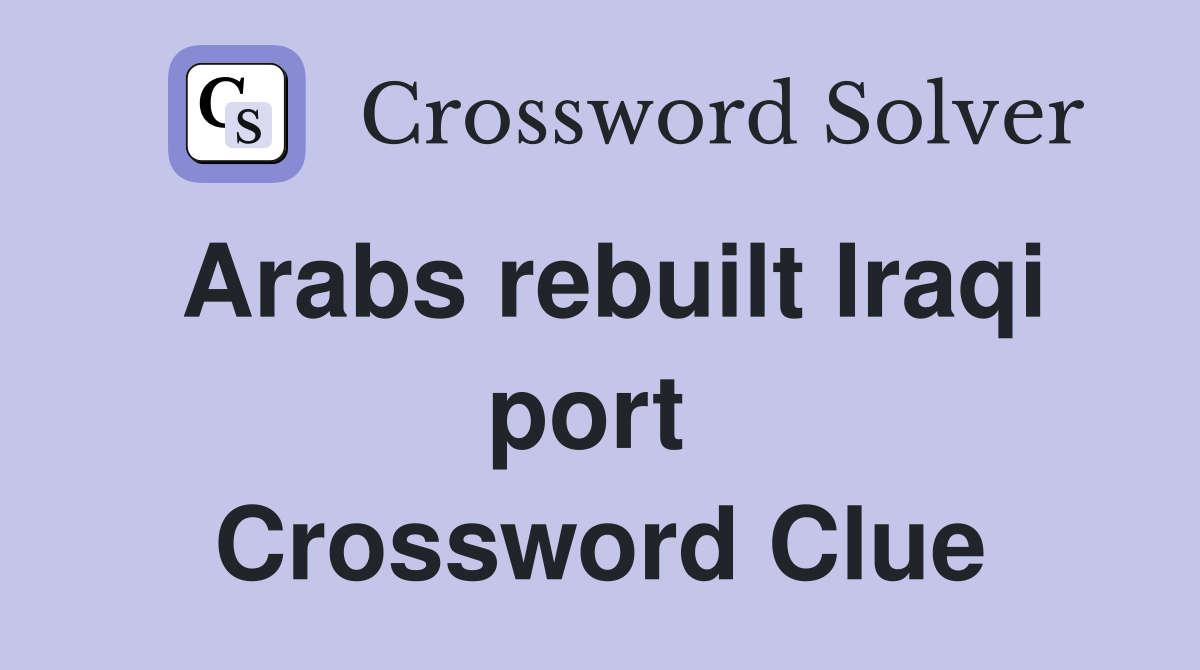 Arabs rebuilt Iraqi port  Crossword Clue