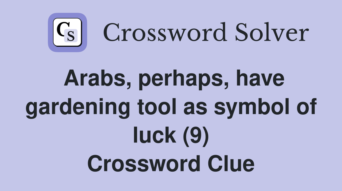 Arabs, perhaps, have gardening tool as symbol of luck (9) Crossword Clue