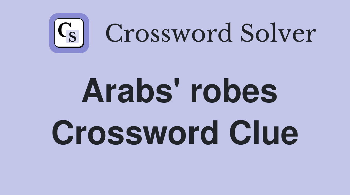Arabs' robes Crossword Clue