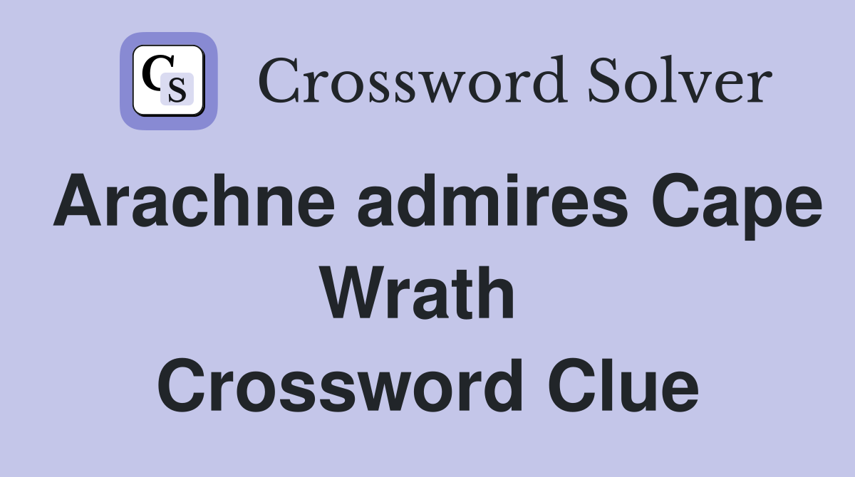 Arachne admires Cape Wrath  Crossword Clue