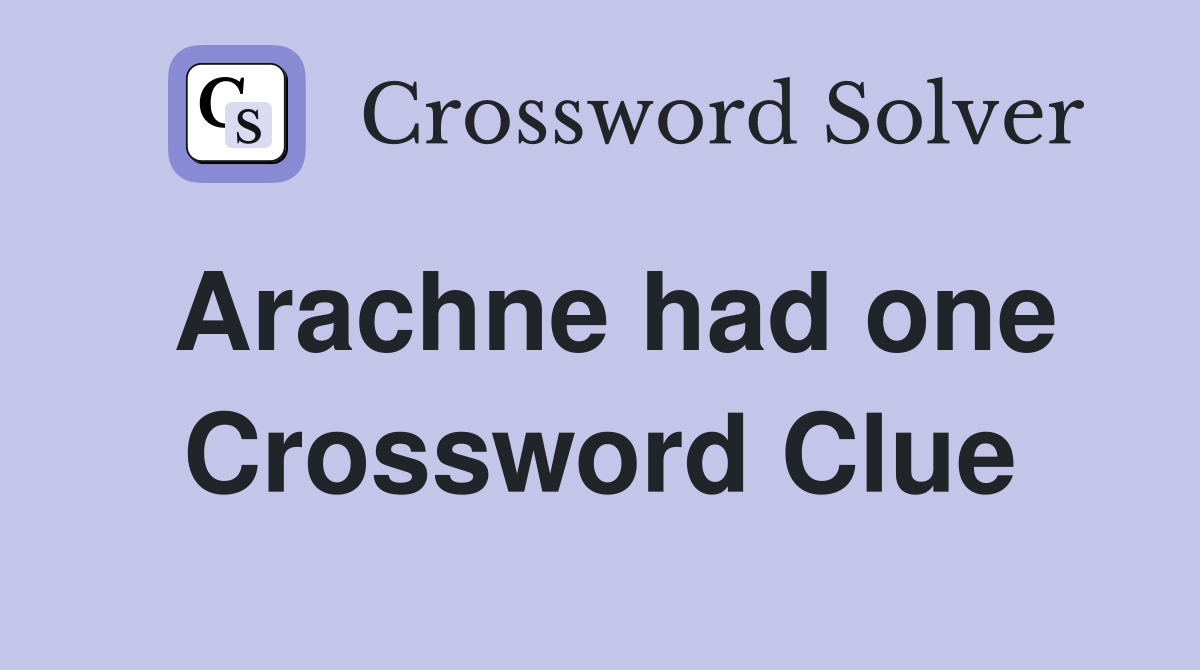 Arachne had one Crossword Clue