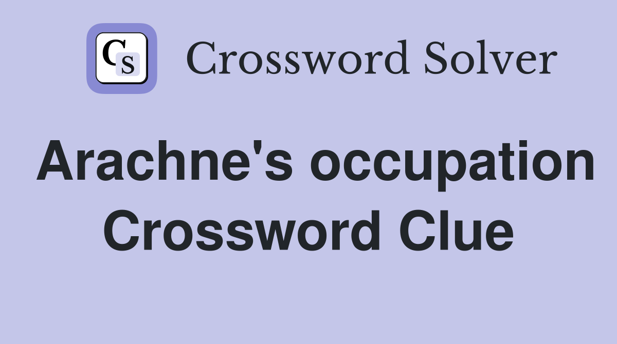 Arachne's occupation Crossword Clue