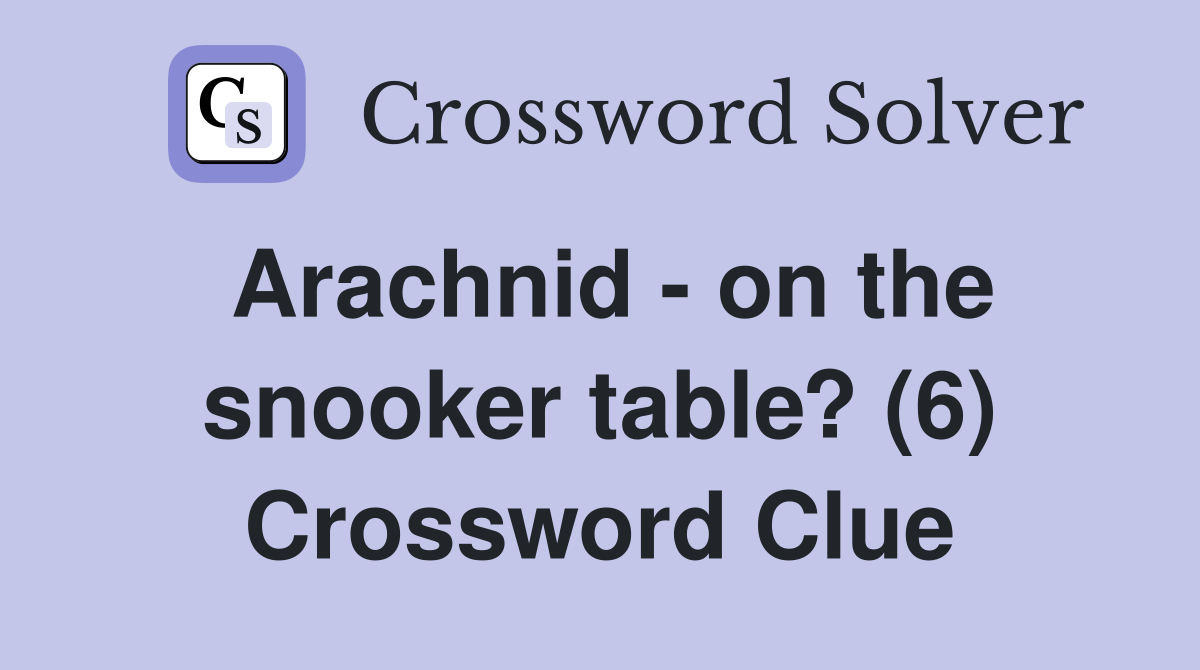 Arachnid - on the snooker table? (6) Crossword Clue