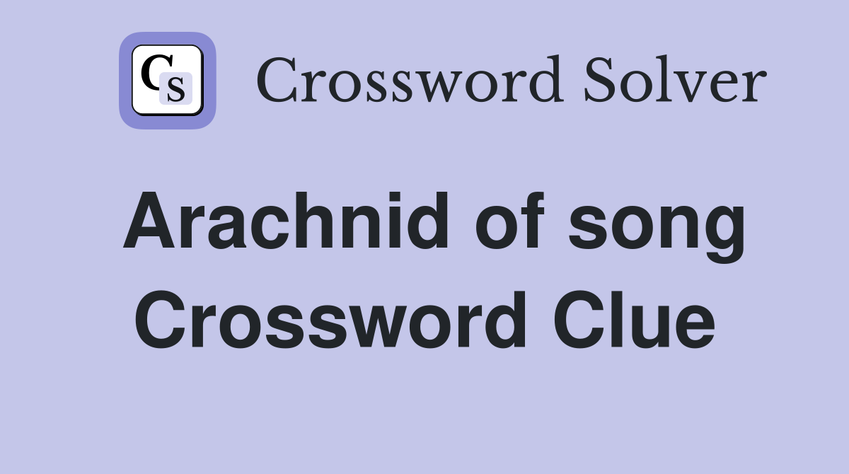 Arachnid of song Crossword Clue
