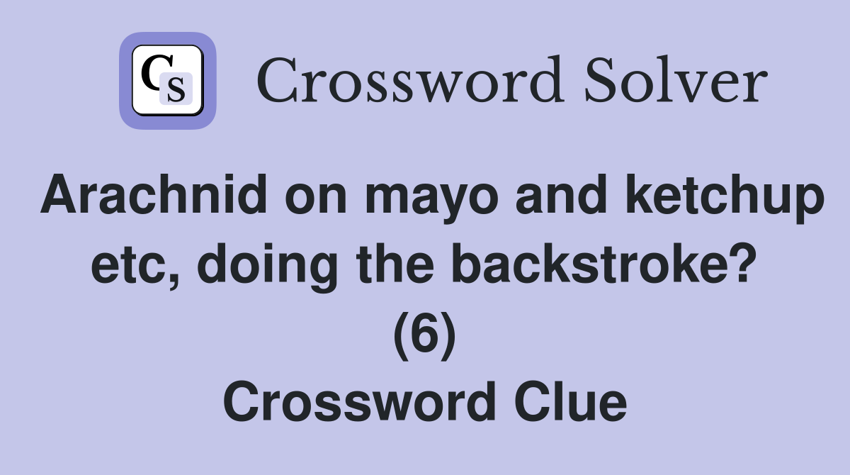 Arachnid on mayo and ketchup etc, doing the backstroke? (6) Crossword Clue