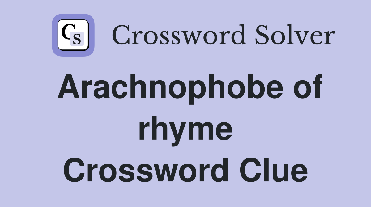 Arachnophobe of rhyme Crossword Clue