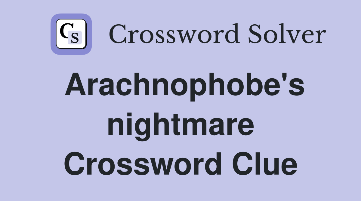 Arachnophobe's nightmare Crossword Clue