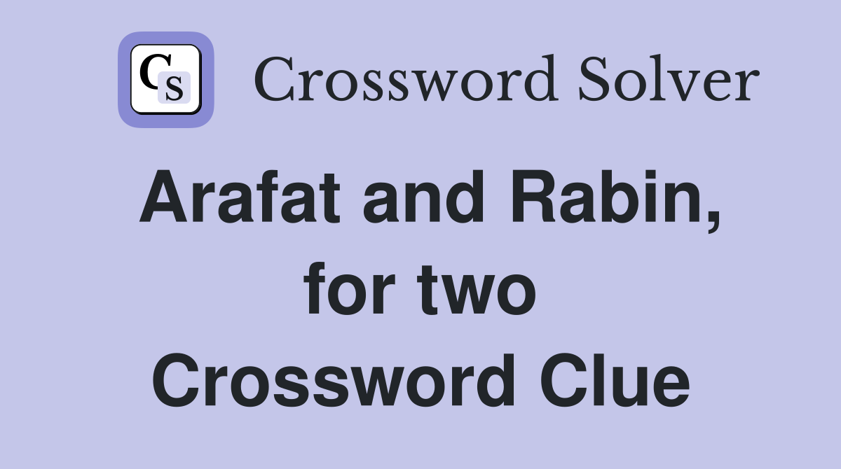 Arafat and Rabin, for two Crossword Clue