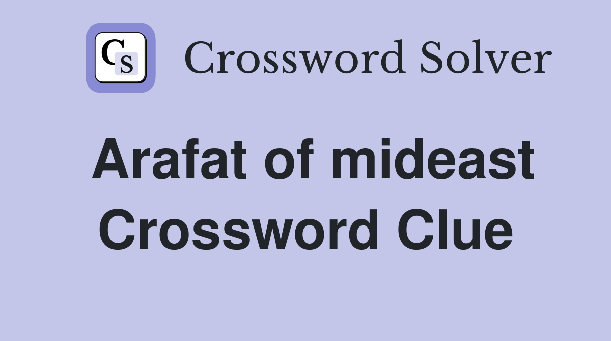 Arafat of mideast Crossword Clue