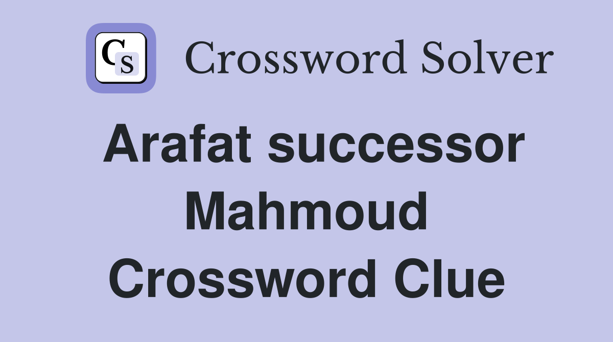 Arafat successor Mahmoud Crossword Clue