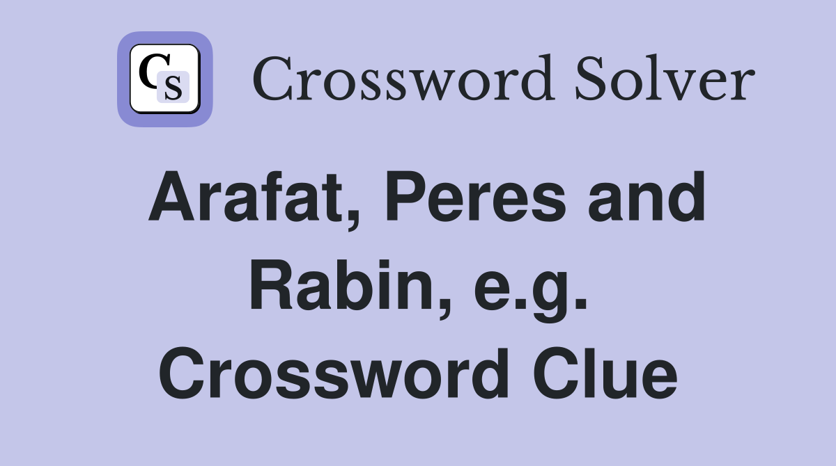 Arafat, Peres and Rabin, e.g. Crossword Clue