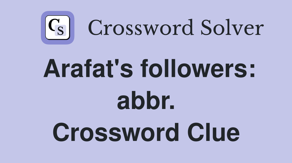 Arafat's followers: abbr. Crossword Clue