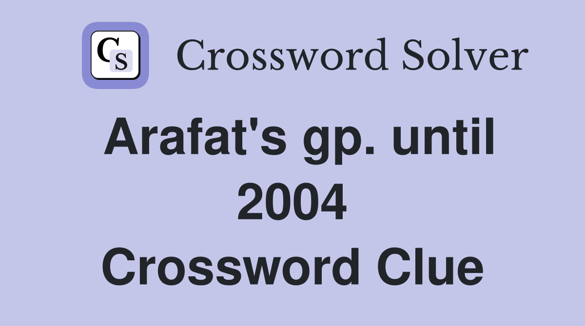 Arafat's gp. until 2004 Crossword Clue