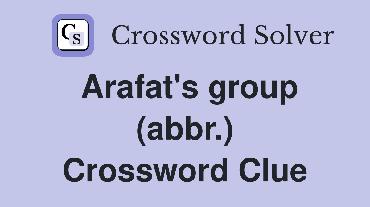 Arafat's group (abbr.) Crossword Clue