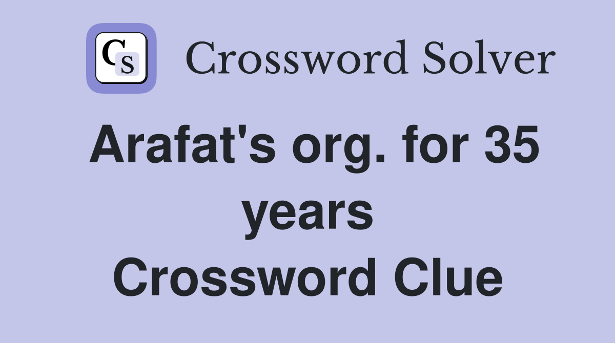 Arafat's org. for 35 years Crossword Clue