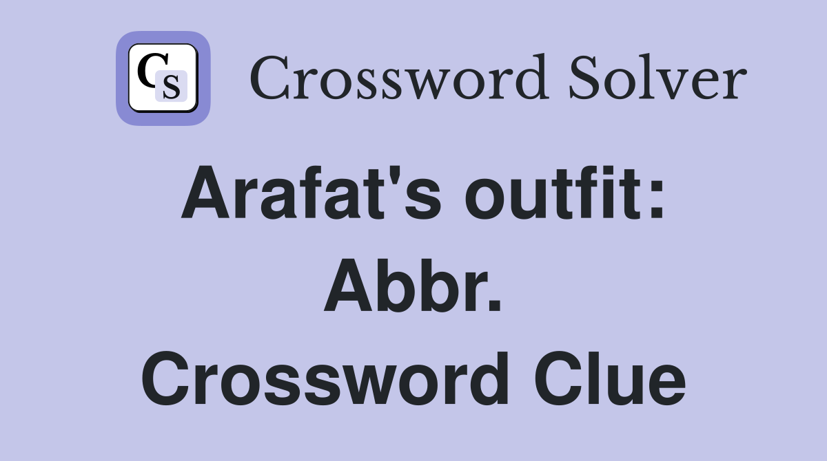 Arafat's outfit: Abbr. Crossword Clue