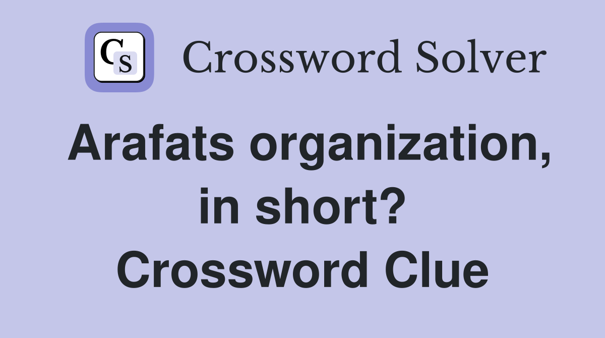 Arafats organization, in short? Crossword Clue