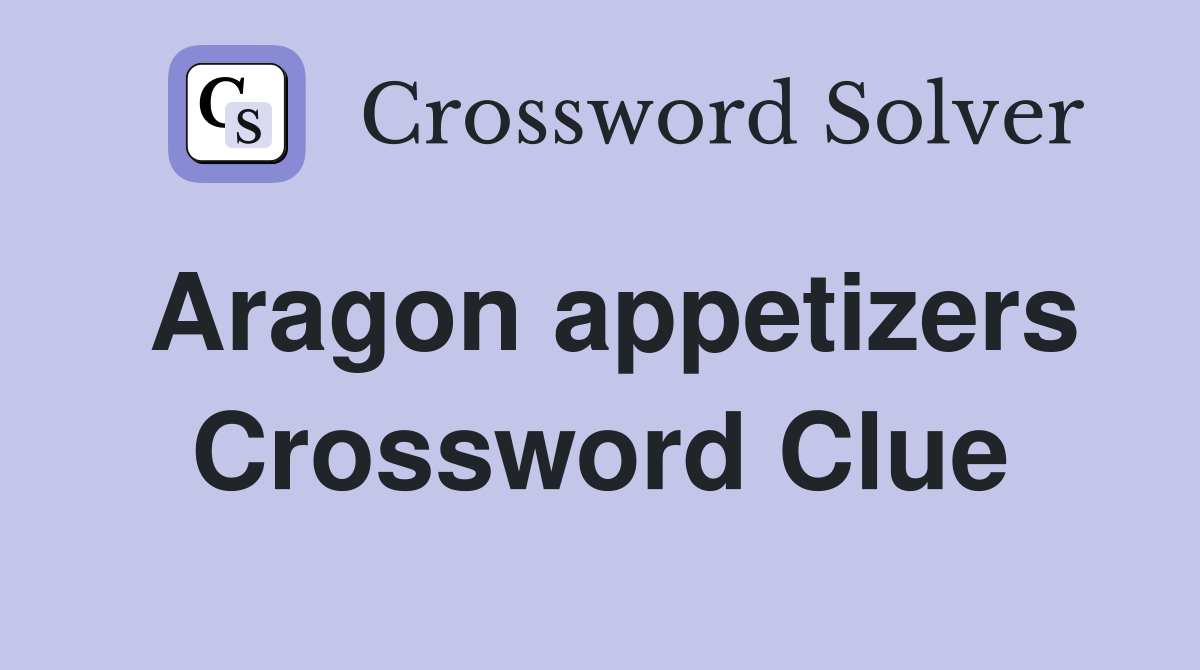 Aragon appetizers Crossword Clue