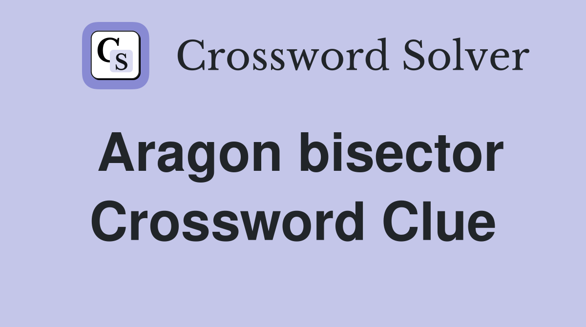 Aragon bisector Crossword Clue