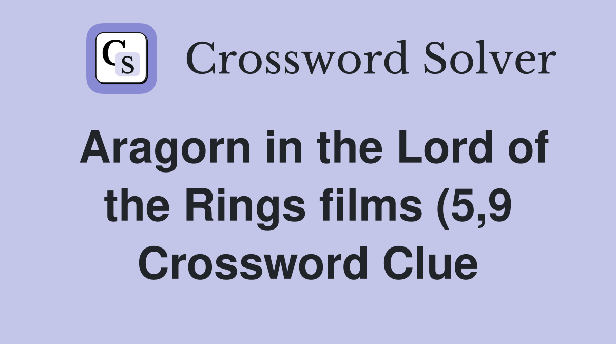 Aragorn in the Lord of the Rings films (5 9) Crossword Clue Answers Aragorn in the Lord of the Rings films (5 9) Crossword Clue Answers