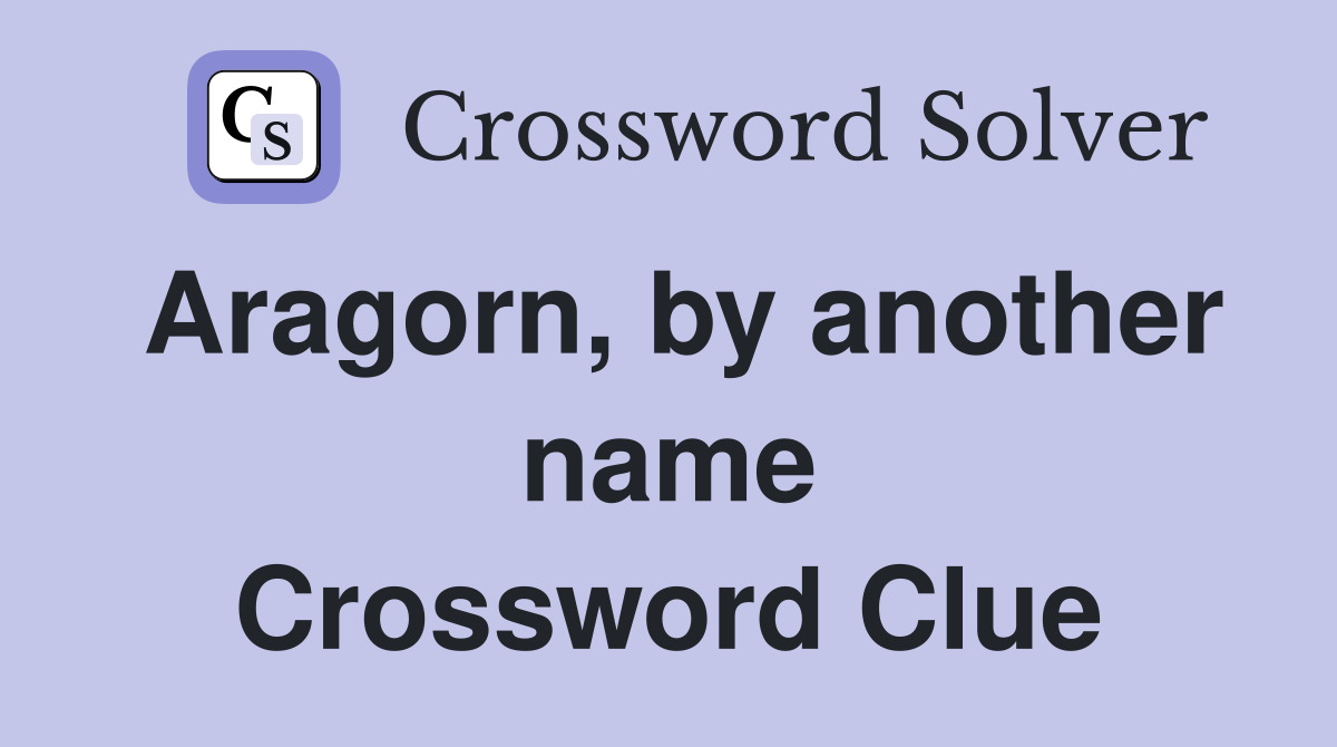 Aragorn, by another name Crossword Clue