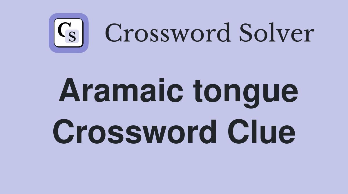Aramaic tongue Crossword Clue