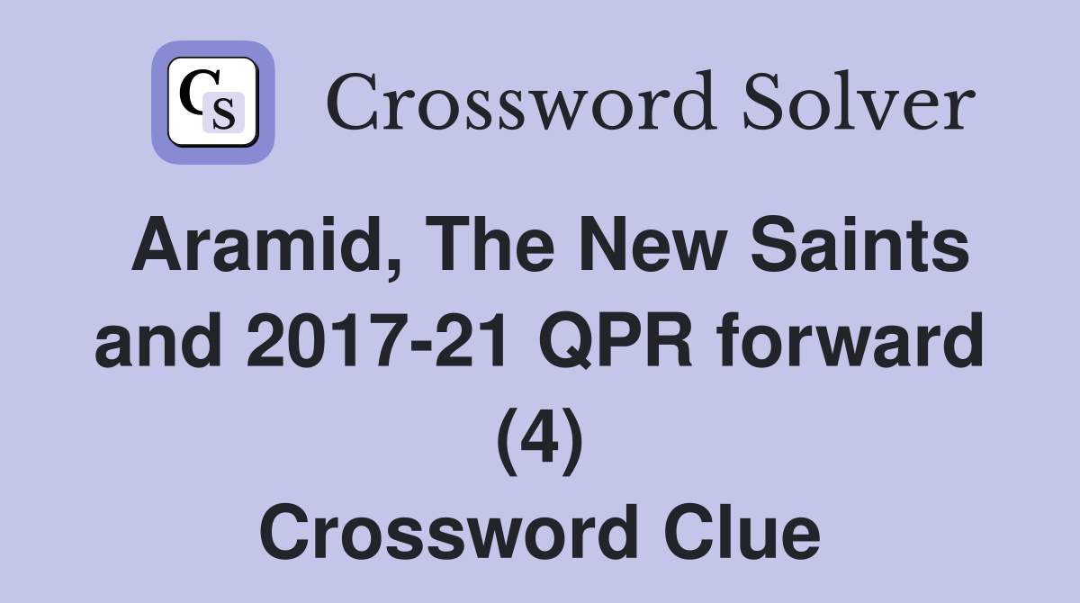 Aramid, The New Saints and 2017-21 QPR forward (4) Crossword Clue