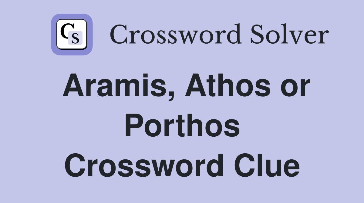 Aramis Athos or Porthos Crossword Clue Answers Crossword Solver